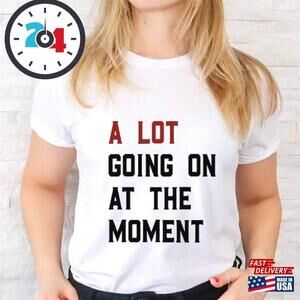 A Lot Going On At The Moment T-Shirt Fun Music Lover Gift Shirt